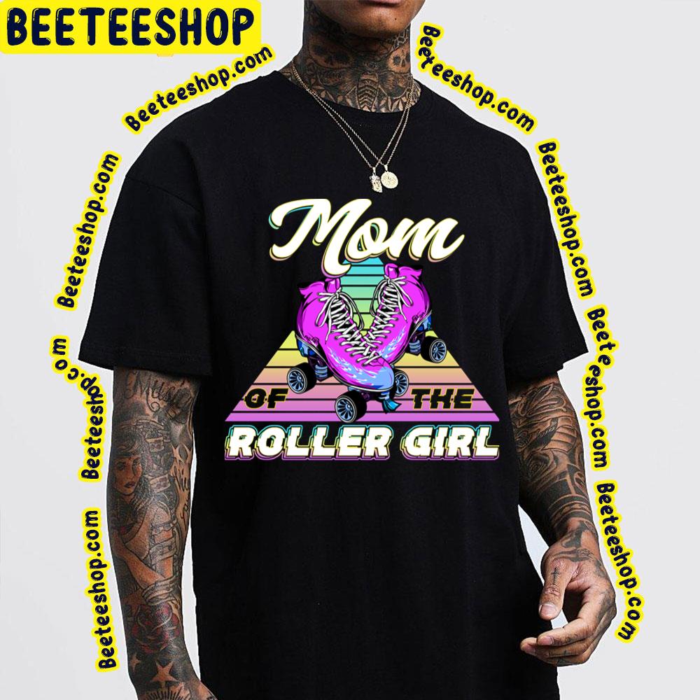 Mom Of The Roller Girl Trending Unisex T-Shirt Mom Of The Roller Girl Trending Unisex T-Shirt