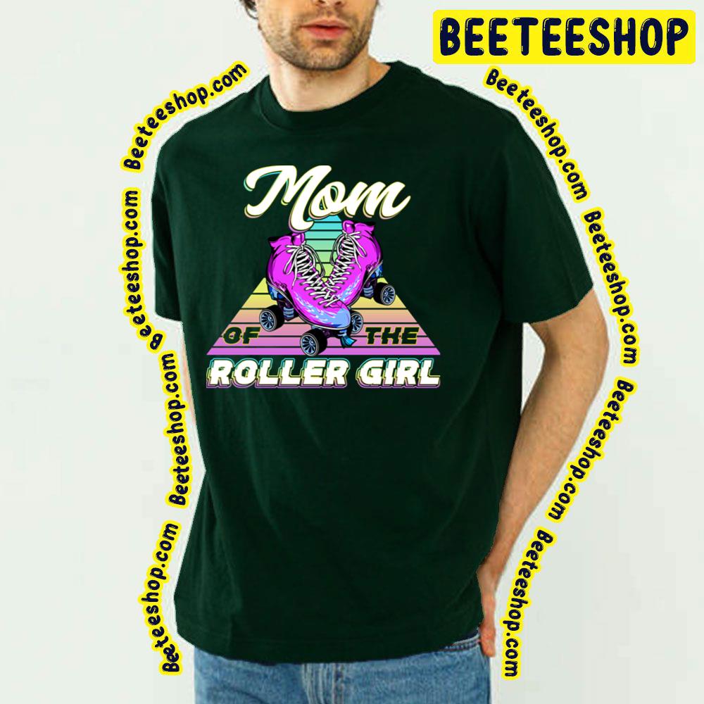 Mom Of The Roller Girl Trending Unisex T-Shirt Mom Of The Roller Girl Trending Unisex T-Shirt