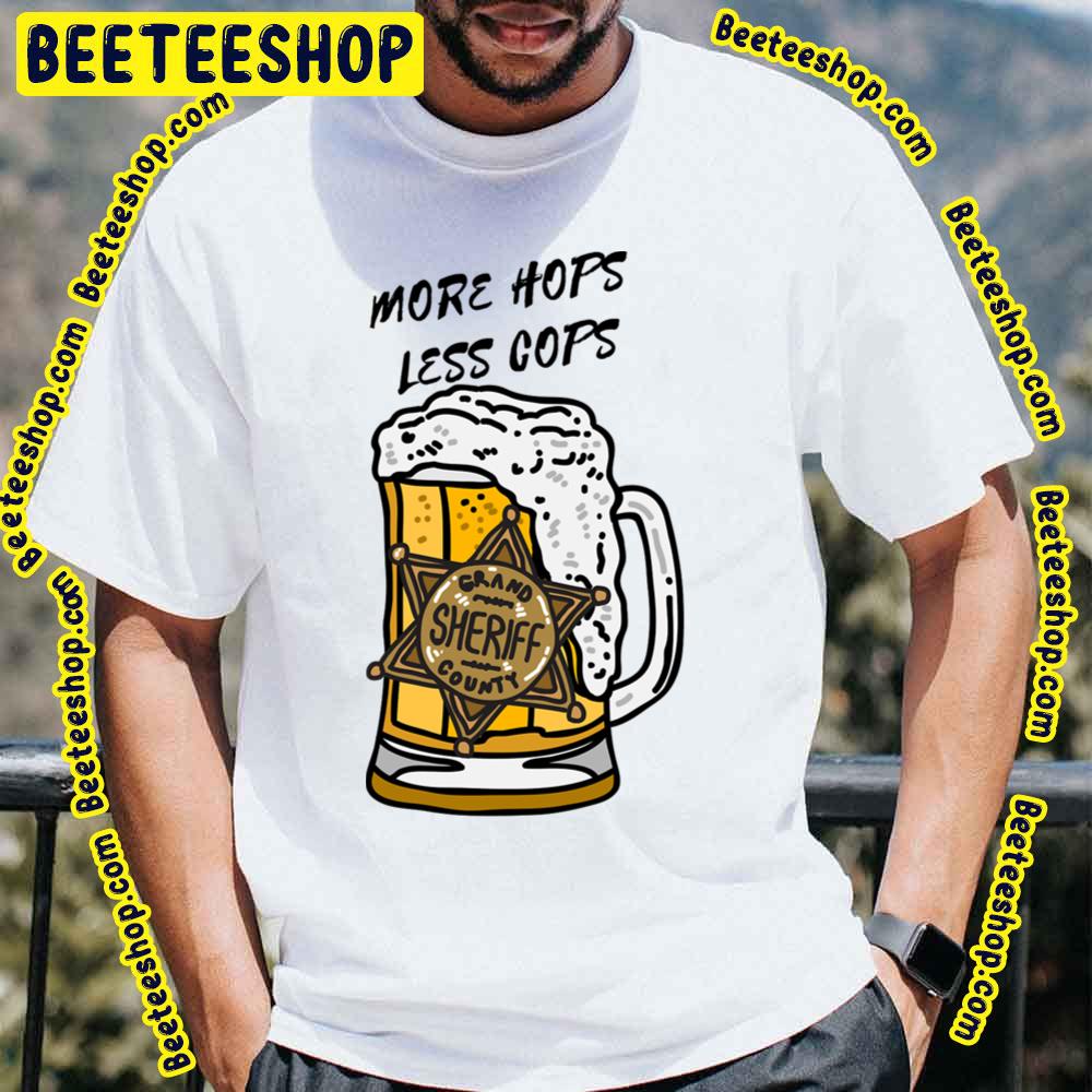 More Hops Less Cops Beer Lover Trending Unisex T-Shirt More Hops Less Cops Beer Lover Trending Unisex T-Shirt