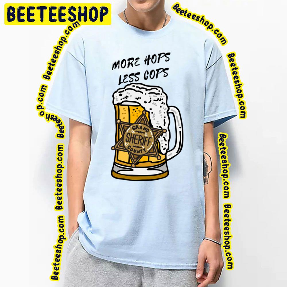 More Hops Less Cops Beer Lover Trending Unisex T-Shirt More Hops Less Cops Beer Lover Trending Unisex T-Shirt