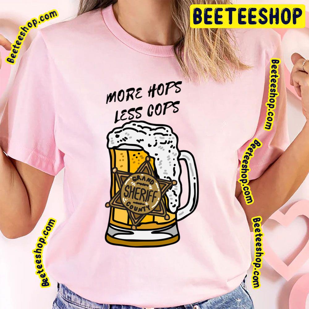 More Hops Less Cops Beer Lover Trending Unisex T-Shirt More Hops Less Cops Beer Lover Trending Unisex T-Shirt