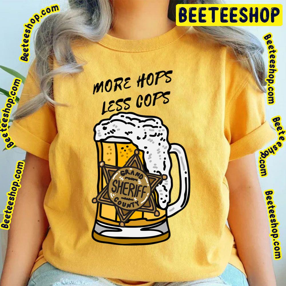 More Hops Less Cops Beer Lover Trending Unisex T-Shirt More Hops Less Cops Beer Lover Trending Unisex T-Shirt