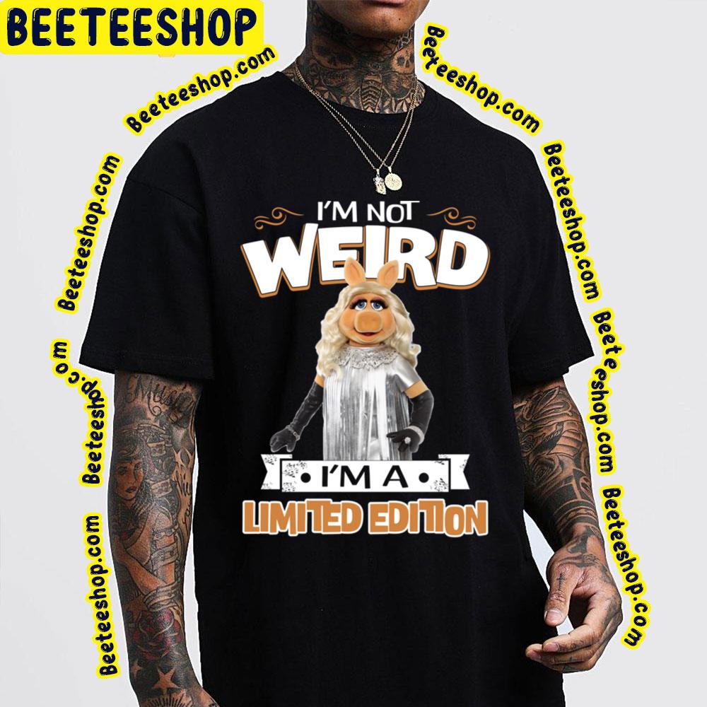Muppet Miss Piggy I'm Not Weird I'm A Limited Edition Trending Unisex T-Shirt Muppet Miss Piggy I'm Not Weird I'm A Limited Edition Trending Unisex T-Shirt