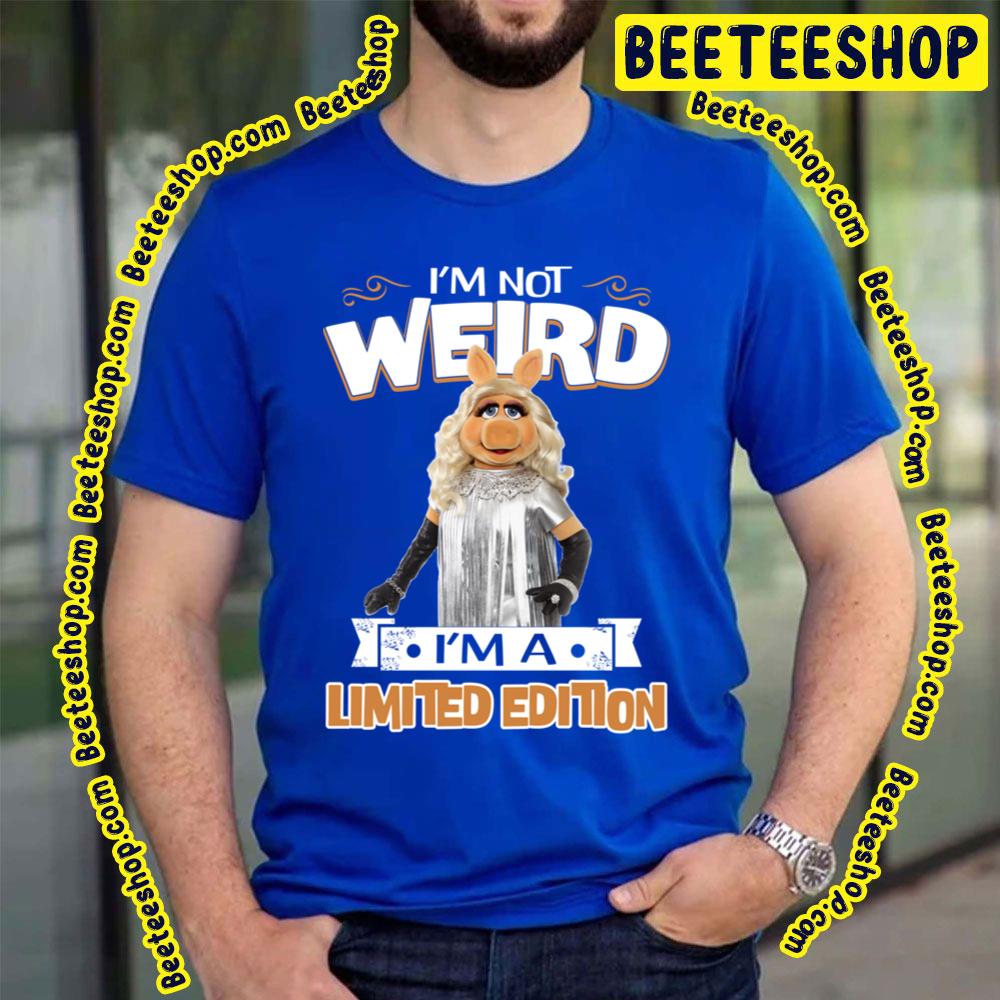 Muppet Miss Piggy I'm Not Weird I'm A Limited Edition Trending Unisex T-Shirt Muppet Miss Piggy I'm Not Weird I'm A Limited Edition Trending Unisex T-Shirt
