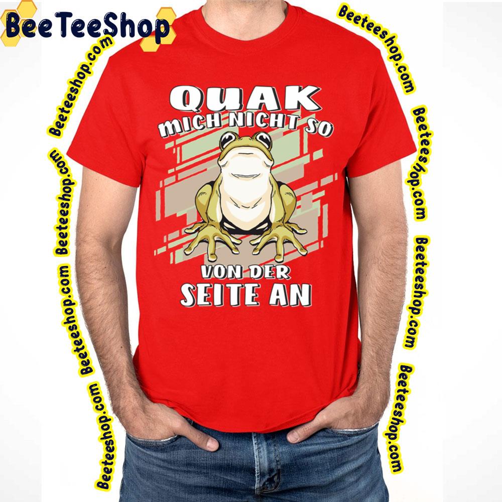 Quak Mich Nicht So Von Der Seite An Frog Trending Unisex T-Shirt Quak Mich Nicht So Von Der Seite An Frog Trending Unisex T-Shirt