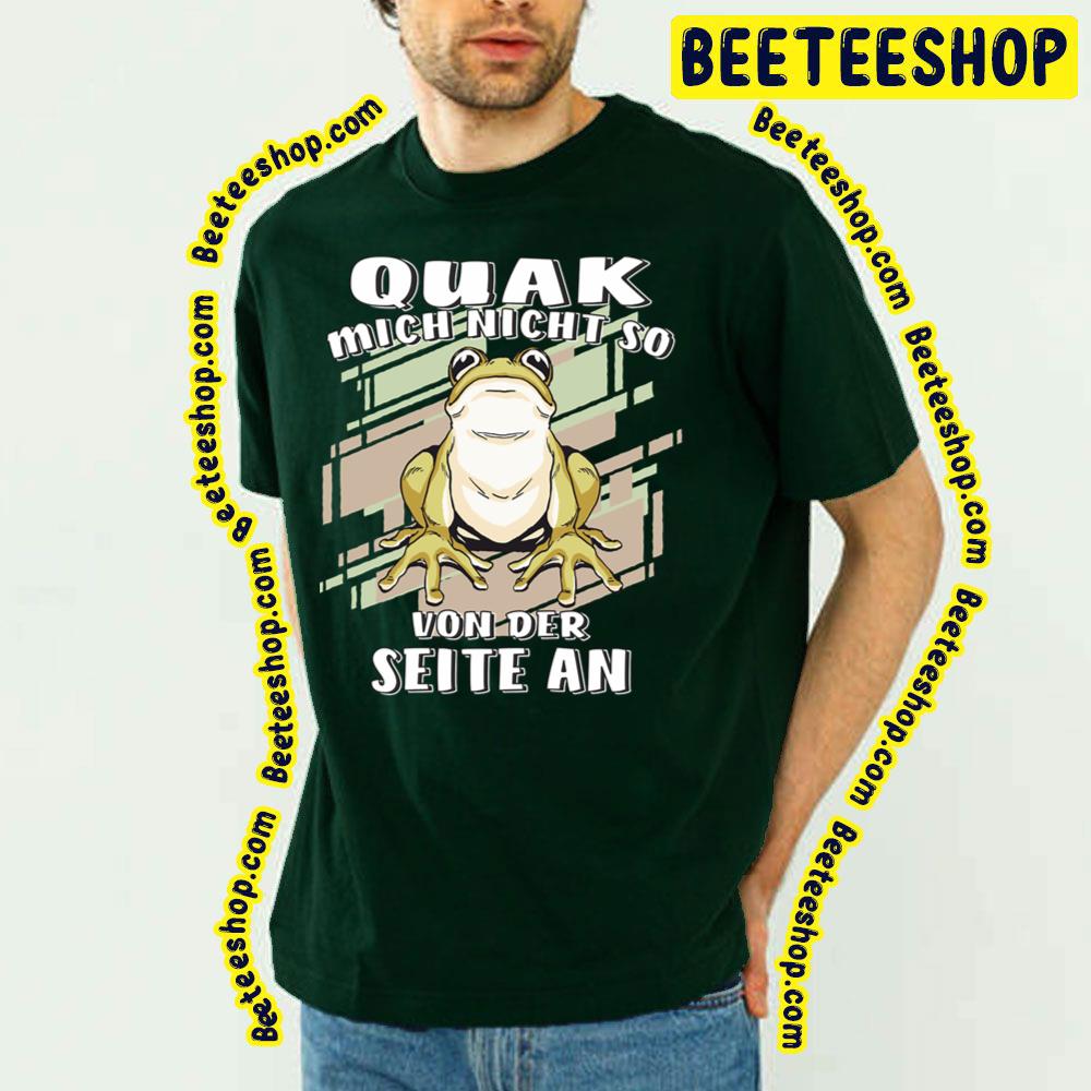 Quak Mich Nicht So Von Der Seite An Frog Trending Unisex T-Shirt Quak Mich Nicht So Von Der Seite An Frog Trending Unisex T-Shirt