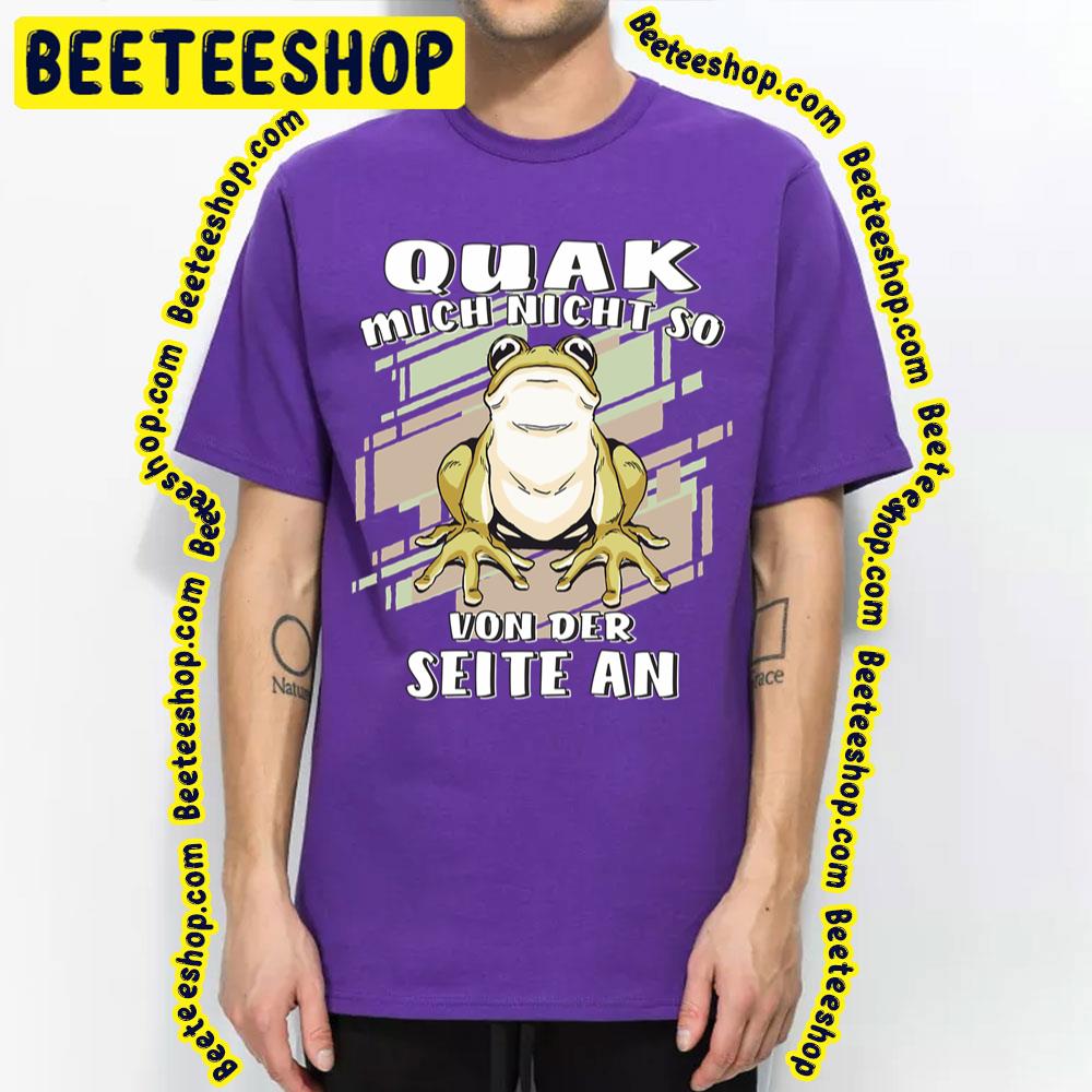 Quak Mich Nicht So Von Der Seite An Frog Trending Unisex T-Shirt Quak Mich Nicht So Von Der Seite An Frog Trending Unisex T-Shirt