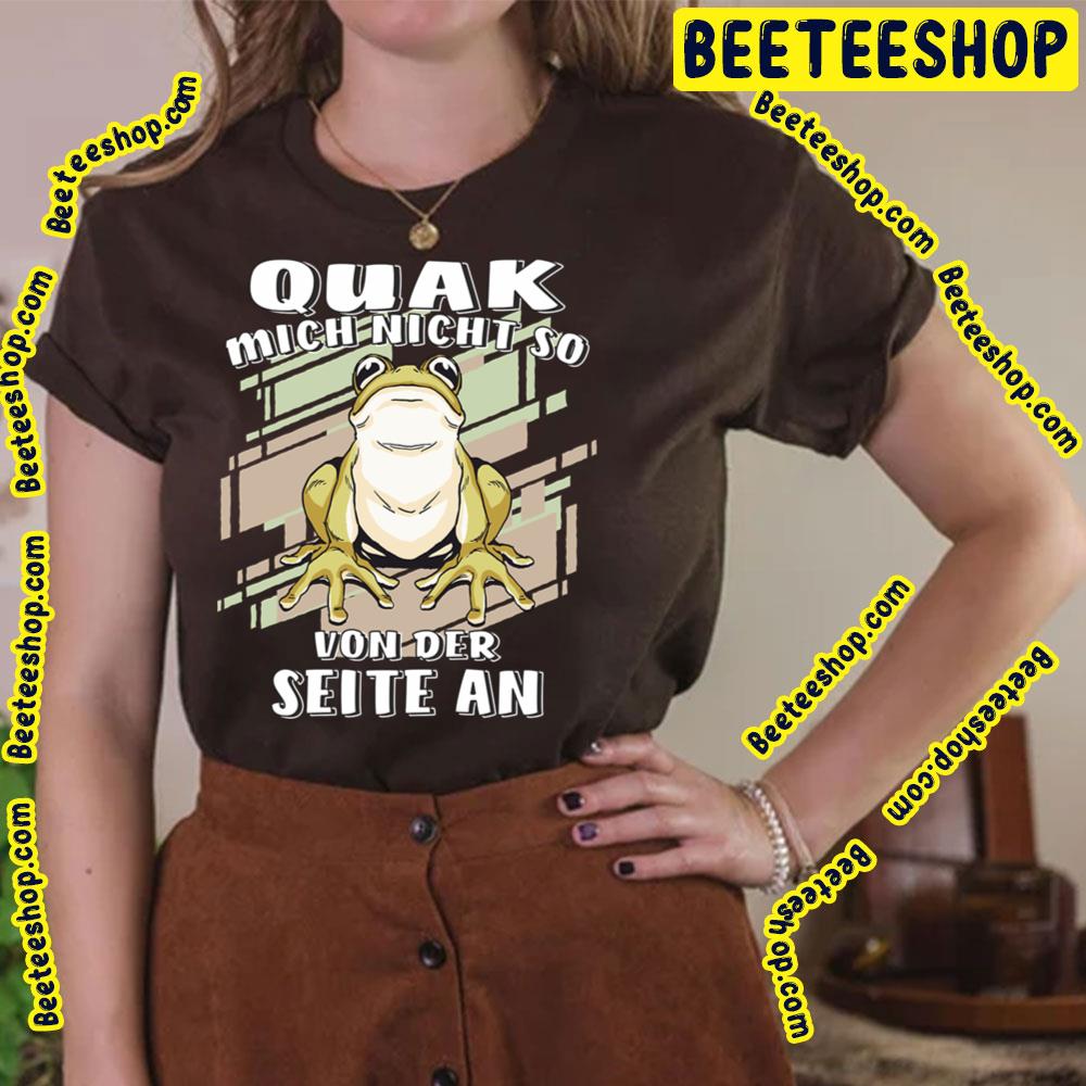 Quak Mich Nicht So Von Der Seite An Frog Trending Unisex T-Shirt Quak Mich Nicht So Von Der Seite An Frog Trending Unisex T-Shirt