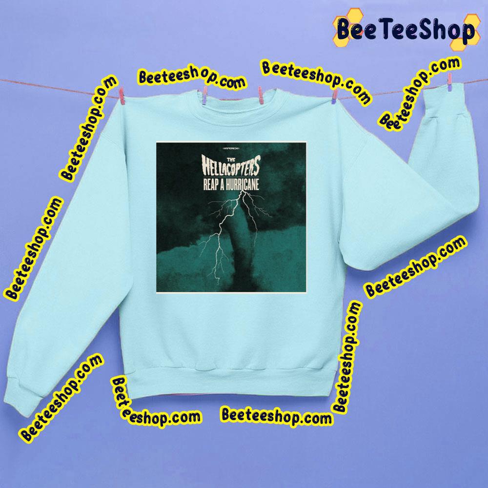 Reap A Hurricane New 2022 Punk Rock The Hellacopters Trending Unisex Sweatshirt Reap A Hurricane New 2022 Punk Rock The Hellacopters Trending Unisex Sweatshirt