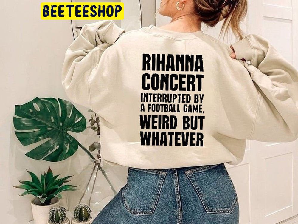 Rihanna Concert Interrupted By A Football Game Double Side Trending Unisex Shirt Rihanna Concert Interrupted By A Football Game Double Side Trending Unisex Shirt