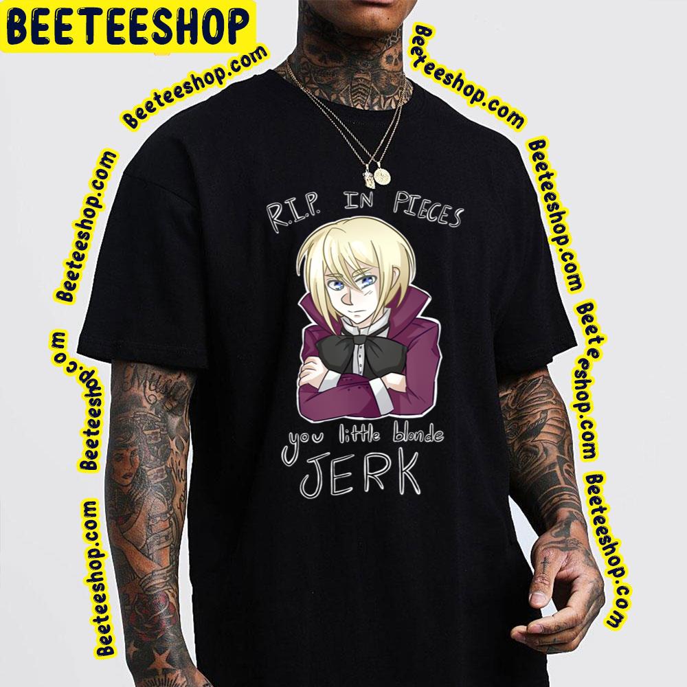 Rip In Pieces You Little Blonde Jerk Kuroshitsuji Trending Unisex T-Shirt Rip In Pieces You Little Blonde Jerk Kuroshitsuji Trending Unisex T-Shirt