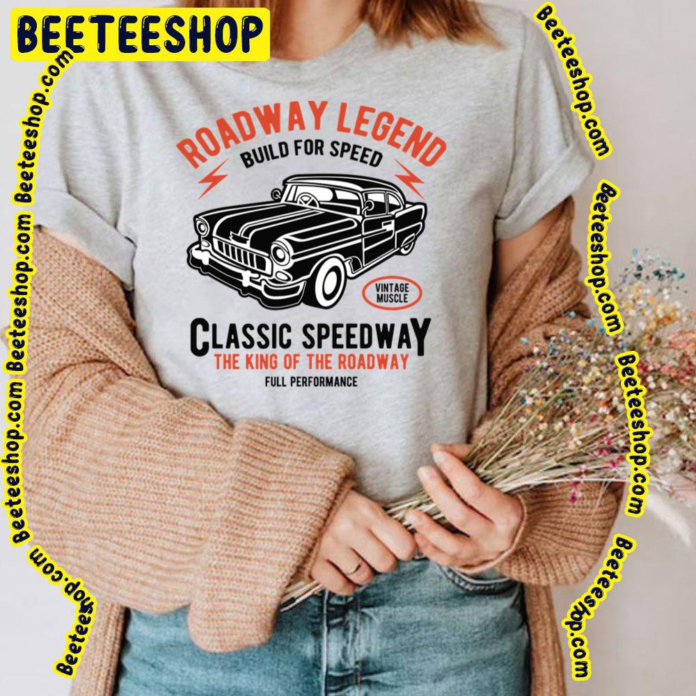 Roadway Legend Build For Speed Classic Speedway Trending Unisex T-Shirt Roadway Legend Build For Speed Classic Speedway Trending Unisex T-Shirt