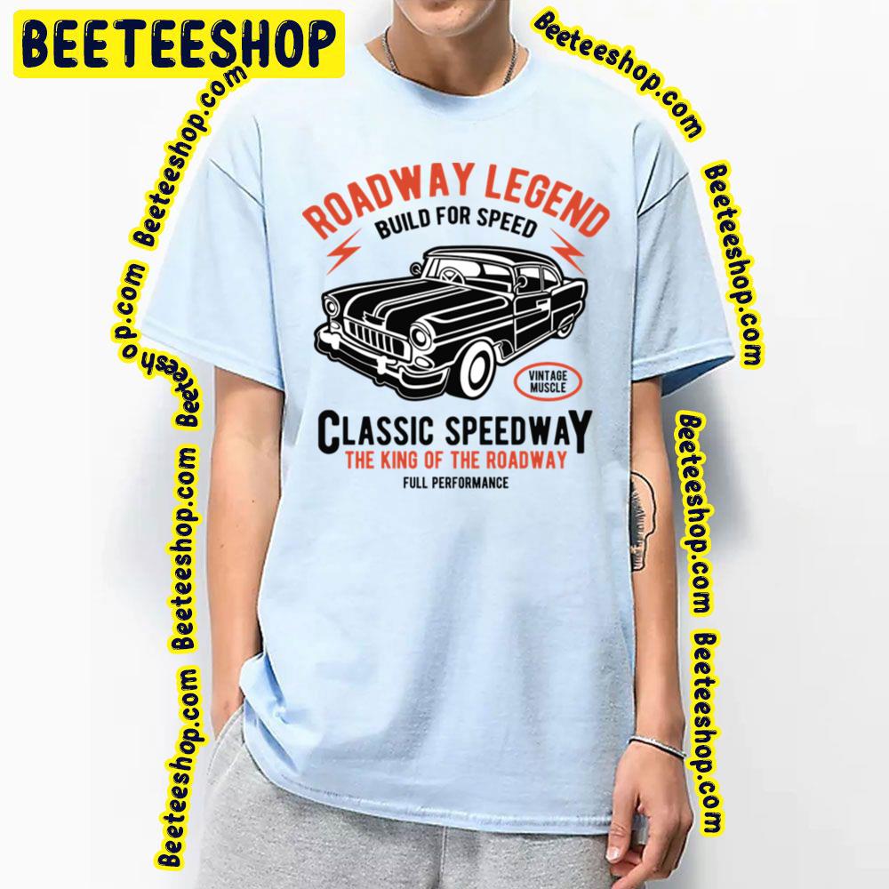 Roadway Legend Build For Speed Classic Speedway Trending Unisex T-Shirt Roadway Legend Build For Speed Classic Speedway Trending Unisex T-Shirt