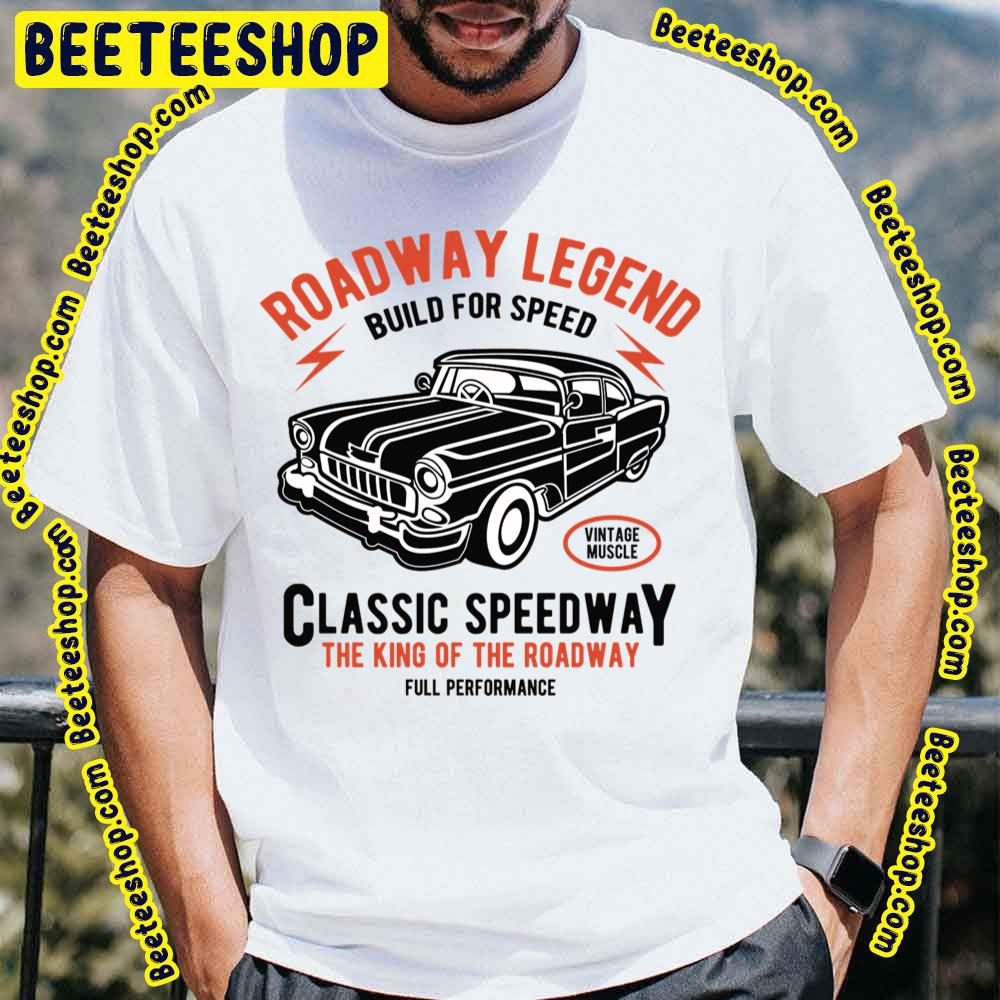 Roadway Legend Build For Speed Classic Speedway Trending Unisex T-Shirt Roadway Legend Build For Speed Classic Speedway Trending Unisex T-Shirt
