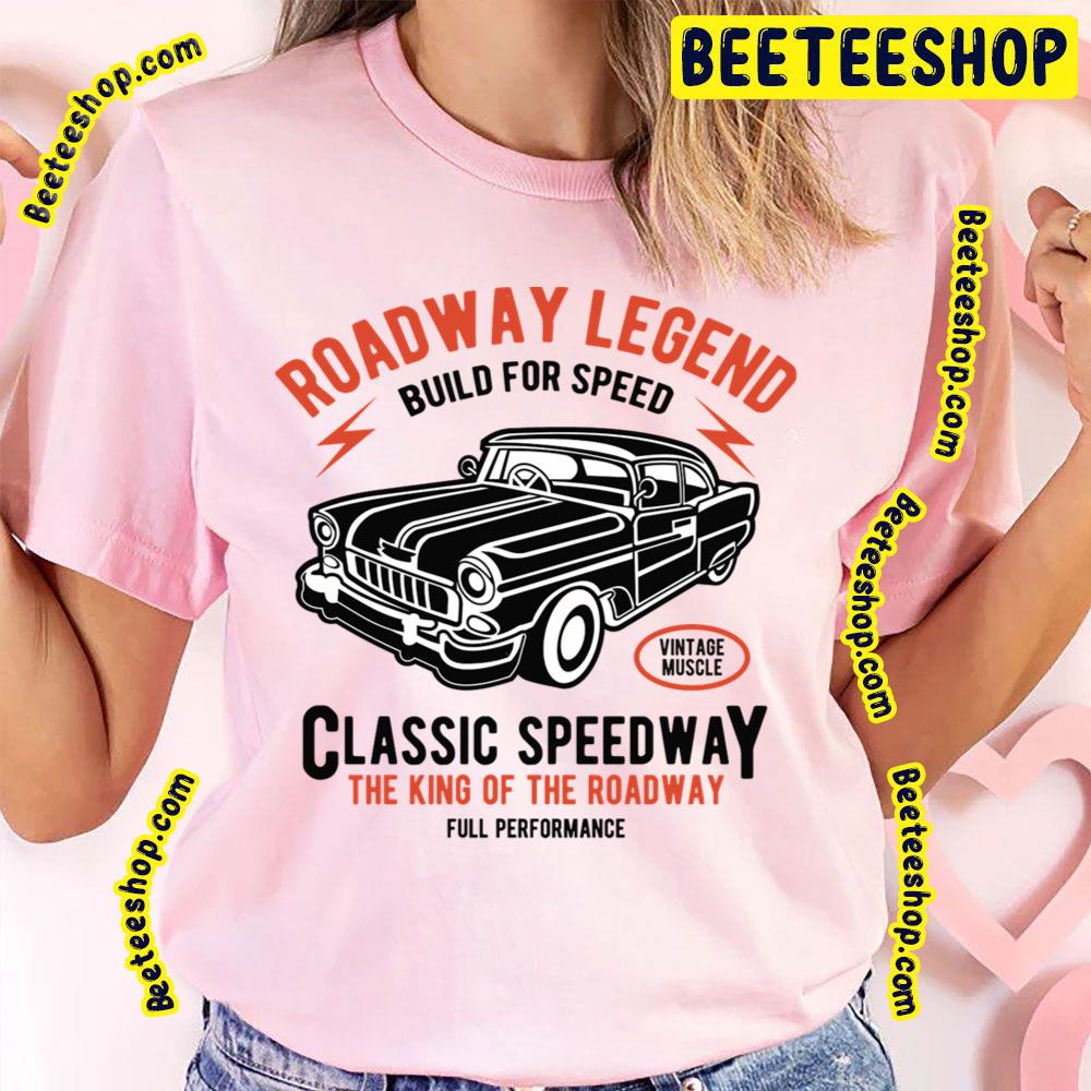 Roadway Legend Build For Speed Classic Speedway Trending Unisex T-Shirt Roadway Legend Build For Speed Classic Speedway Trending Unisex T-Shirt
