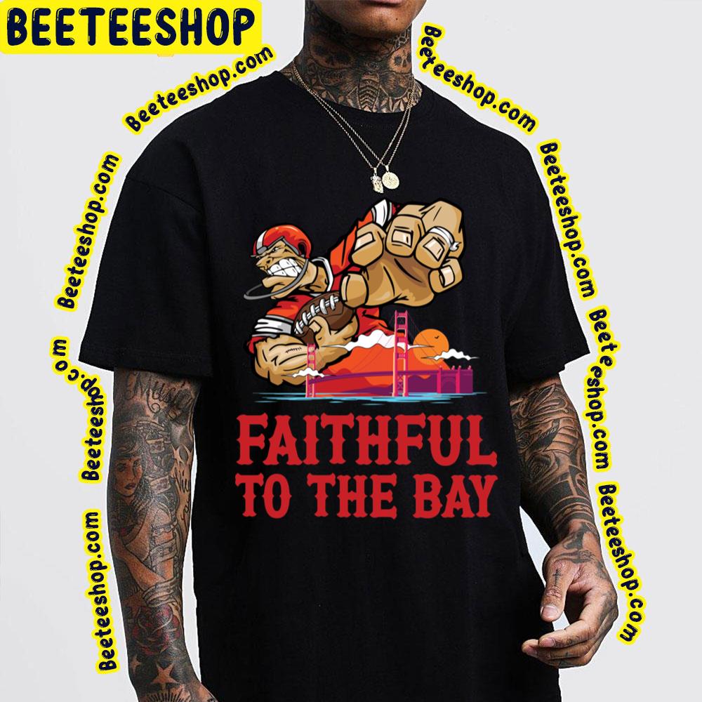 San Francisco 49er Faithful To The Bay Football Trending Unisex T-Shirt San Francisco 49er Faithful To The Bay Football Trending Unisex T-Shirt
