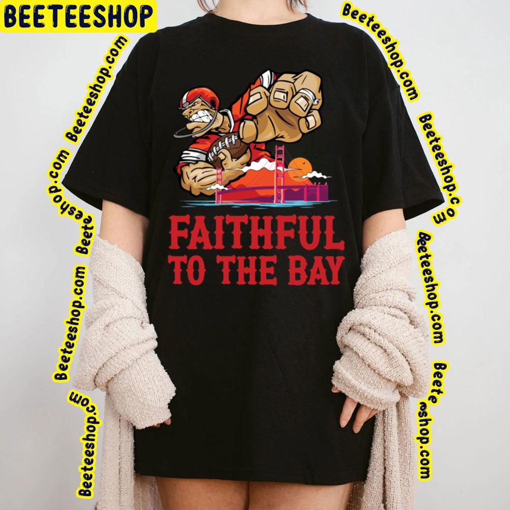 San Francisco 49er Faithful To The Bay Football Trending Unisex T-Shirt San Francisco 49er Faithful To The Bay Football Trending Unisex T-Shirt