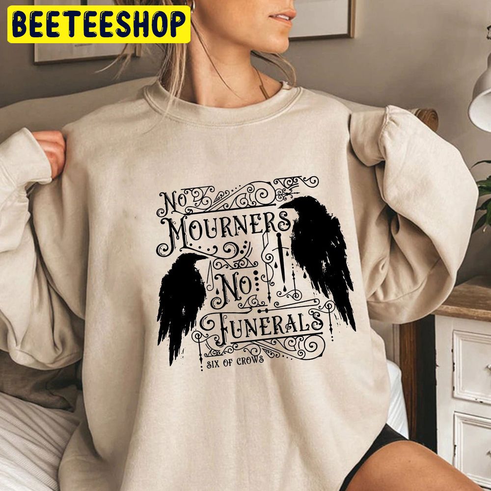 Six Of Crows No Mourners No Funerals Quote Ketterdam Trending Unisex Sweatshirt Six Of Crows No Mourners No Funerals Quote Ketterdam Trending Unisex Sweatshirt