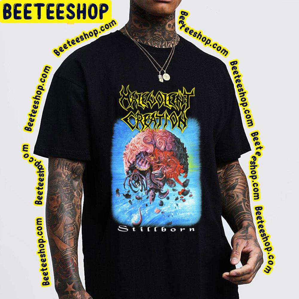 Stillborn Malevolent Creation Trending Unisex T-Shirt Stillborn Malevolent Creation Trending Unisex T-Shirt