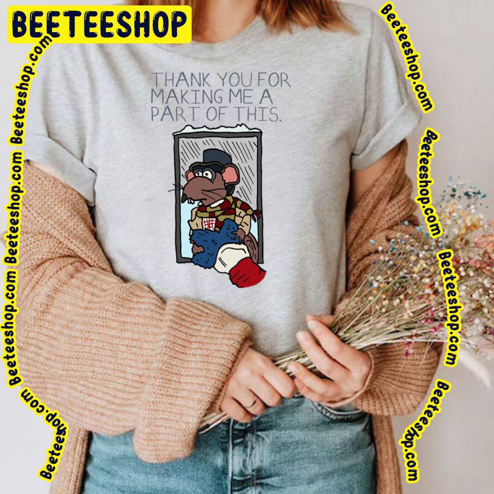 Thank You For Making Me A Part Of This Muppet Christmas Carol Rizzo Trending Unisex T-Shirt Thank You For Making Me A Part Of This Muppet Christmas Carol Rizzo Trending Unisex T-Shirt