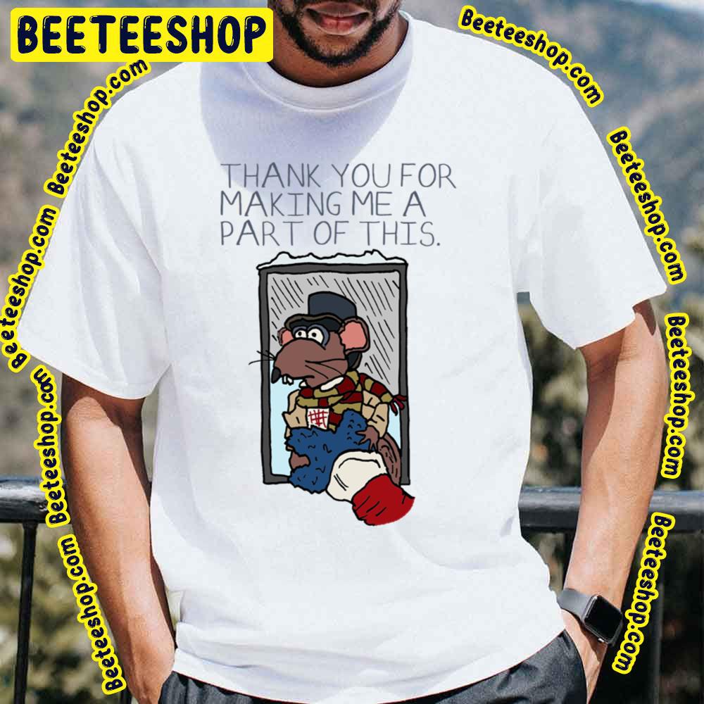 Thank You For Making Me A Part Of This Muppet Christmas Carol Rizzo Trending Unisex T-Shirt Thank You For Making Me A Part Of This Muppet Christmas Carol Rizzo Trending Unisex T-Shirt
