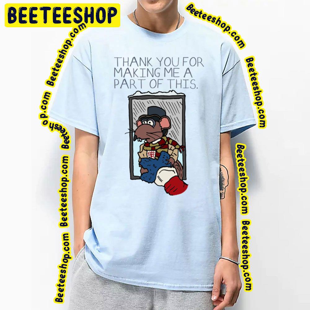 Thank You For Making Me A Part Of This Muppet Christmas Carol Rizzo Trending Unisex T-Shirt Thank You For Making Me A Part Of This Muppet Christmas Carol Rizzo Trending Unisex T-Shirt