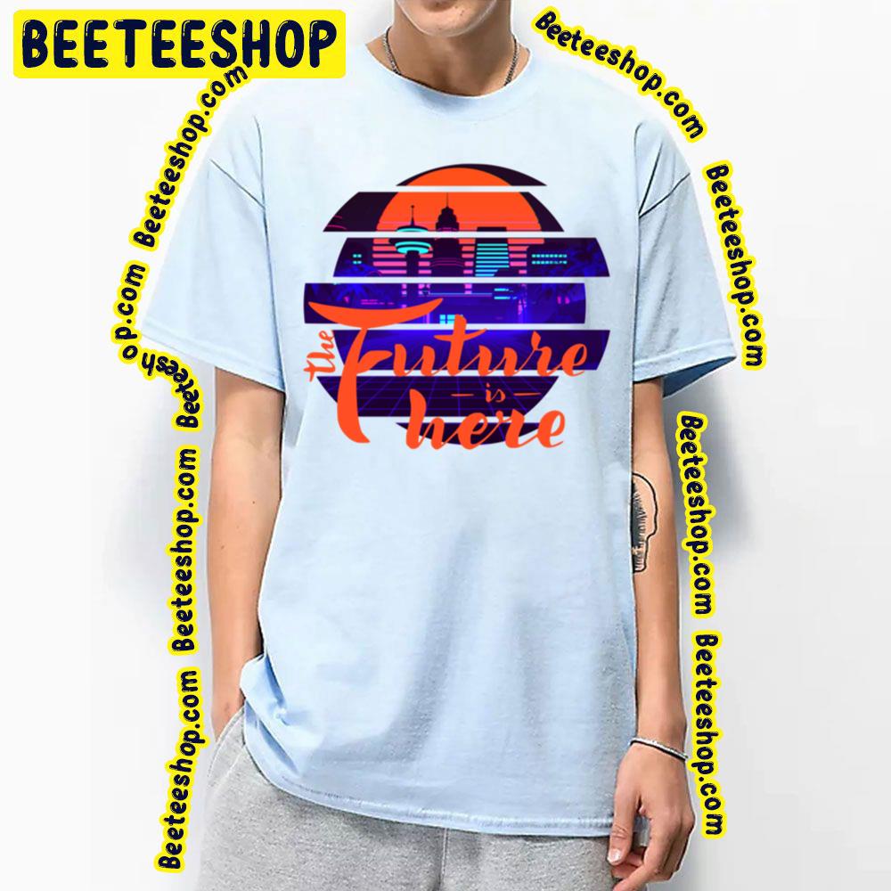 The Future Is Here Trending Unisex T-Shirt The Future Is Here Trending Unisex T-Shirt
