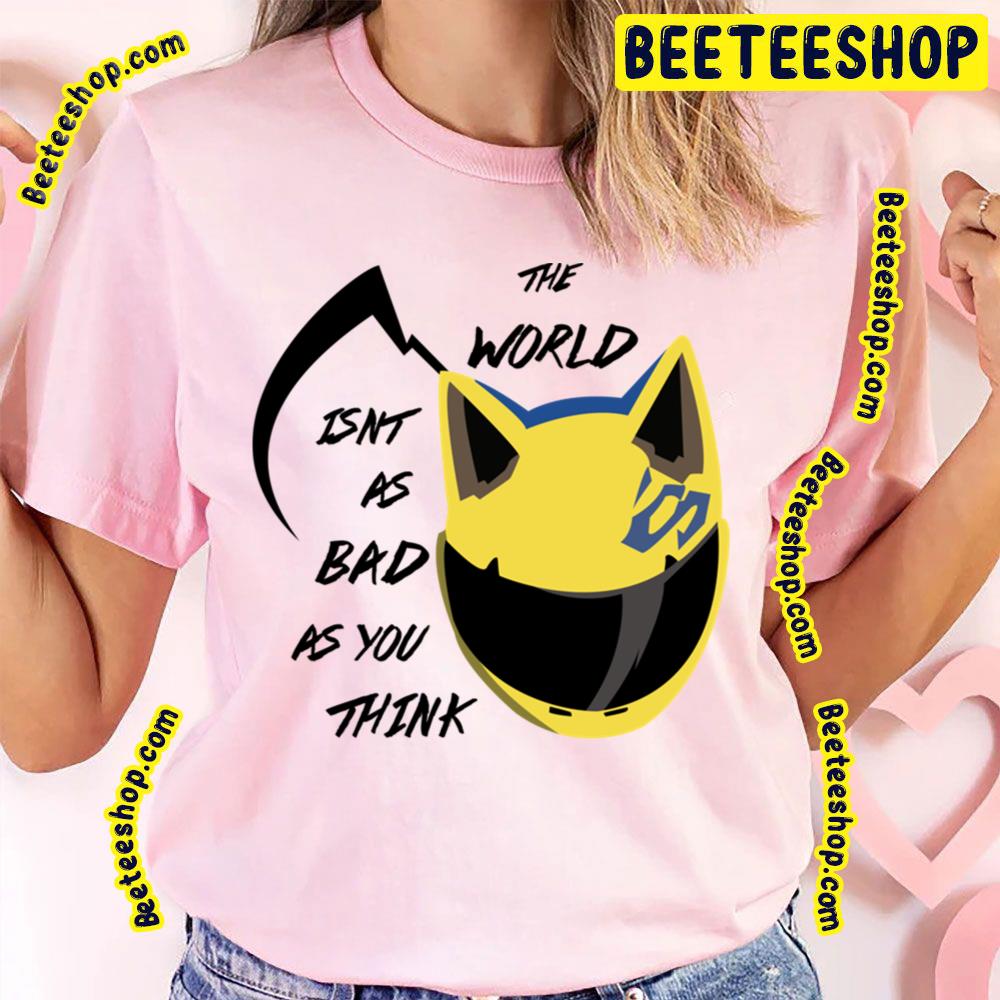 The World Isn't As Bad As You Think Celty Durarara Trending Unisex T-Shirt The World Isn't As Bad As You Think Celty Durarara Trending Unisex T-Shirt