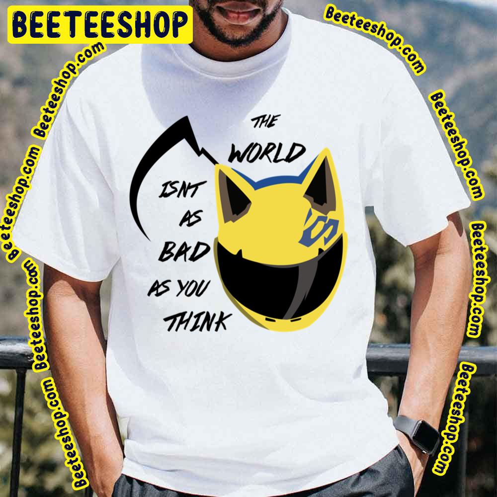 The World Isn't As Bad As You Think Celty Durarara Trending Unisex T-Shirt The World Isn't As Bad As You Think Celty Durarara Trending Unisex T-Shirt