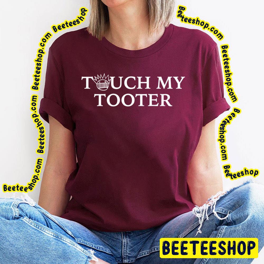 Touch My Tooter Ween Trending Unisex T-Shirt Touch My Tooter Ween Trending Unisex T-Shirt