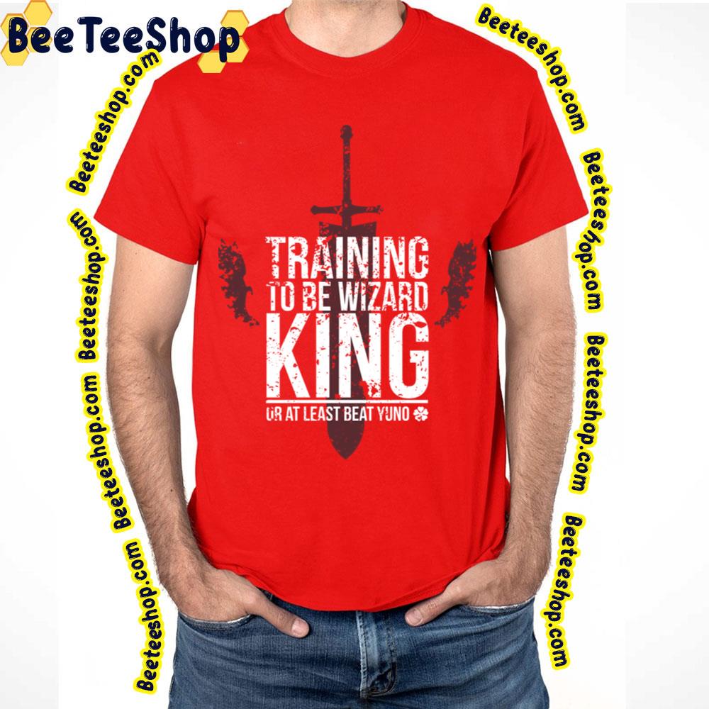 Training To Be Wizard King Or At Least Beat Yuno Trending Unisex T-Shirt Training To Be Wizard King Or At Least Beat Yuno Trending Unisex T-Shirt