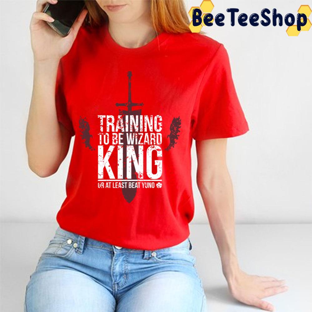 Training To Be Wizard King Or At Least Beat Yuno Trending Unisex T-Shirt Training To Be Wizard King Or At Least Beat Yuno Trending Unisex T-Shirt