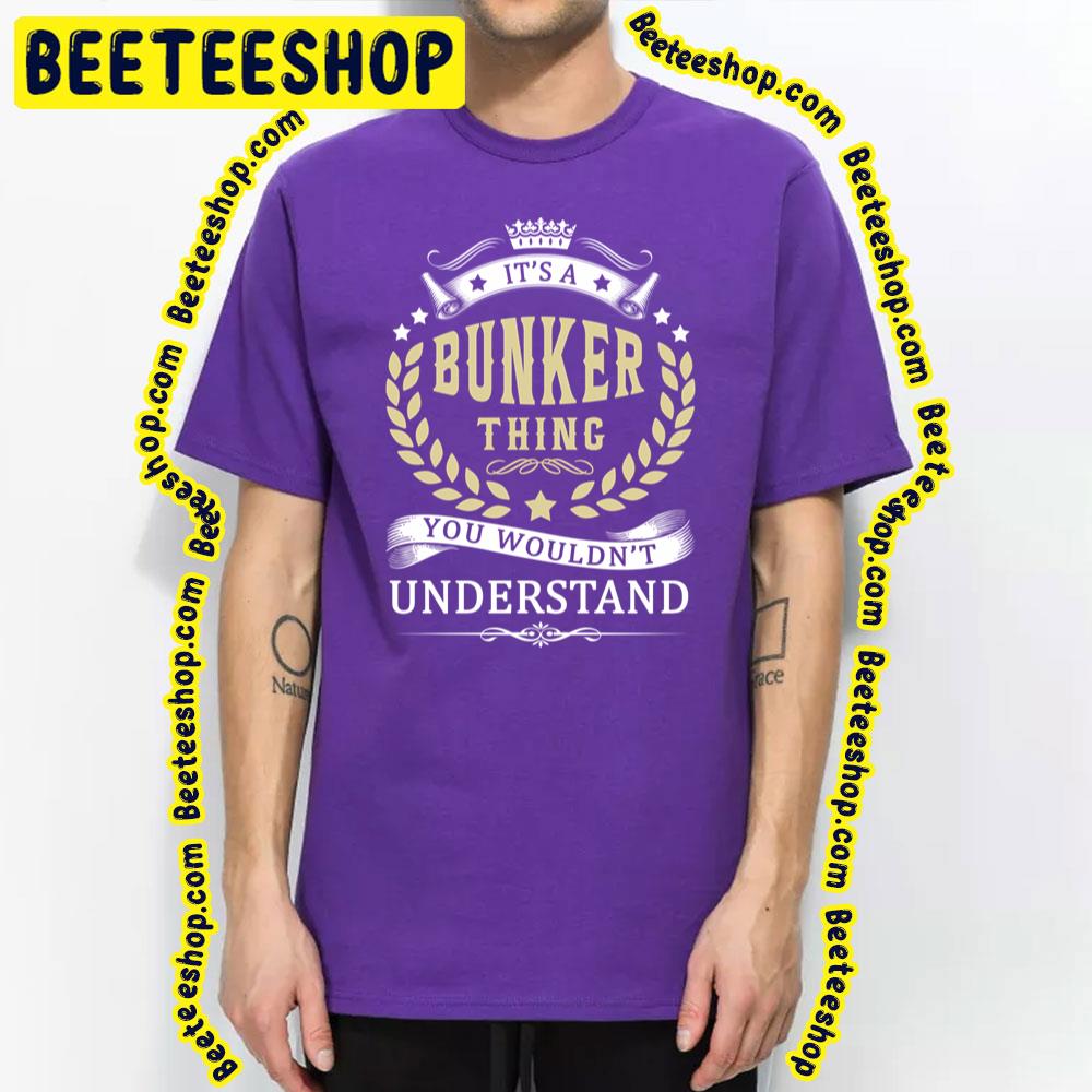 Vintage It's A Bunker Thing You Wouldn't Understand Trending Unisex T-Shirt Vintage It's A Bunker Thing You Wouldn't Understand Trending Unisex T-Shirt