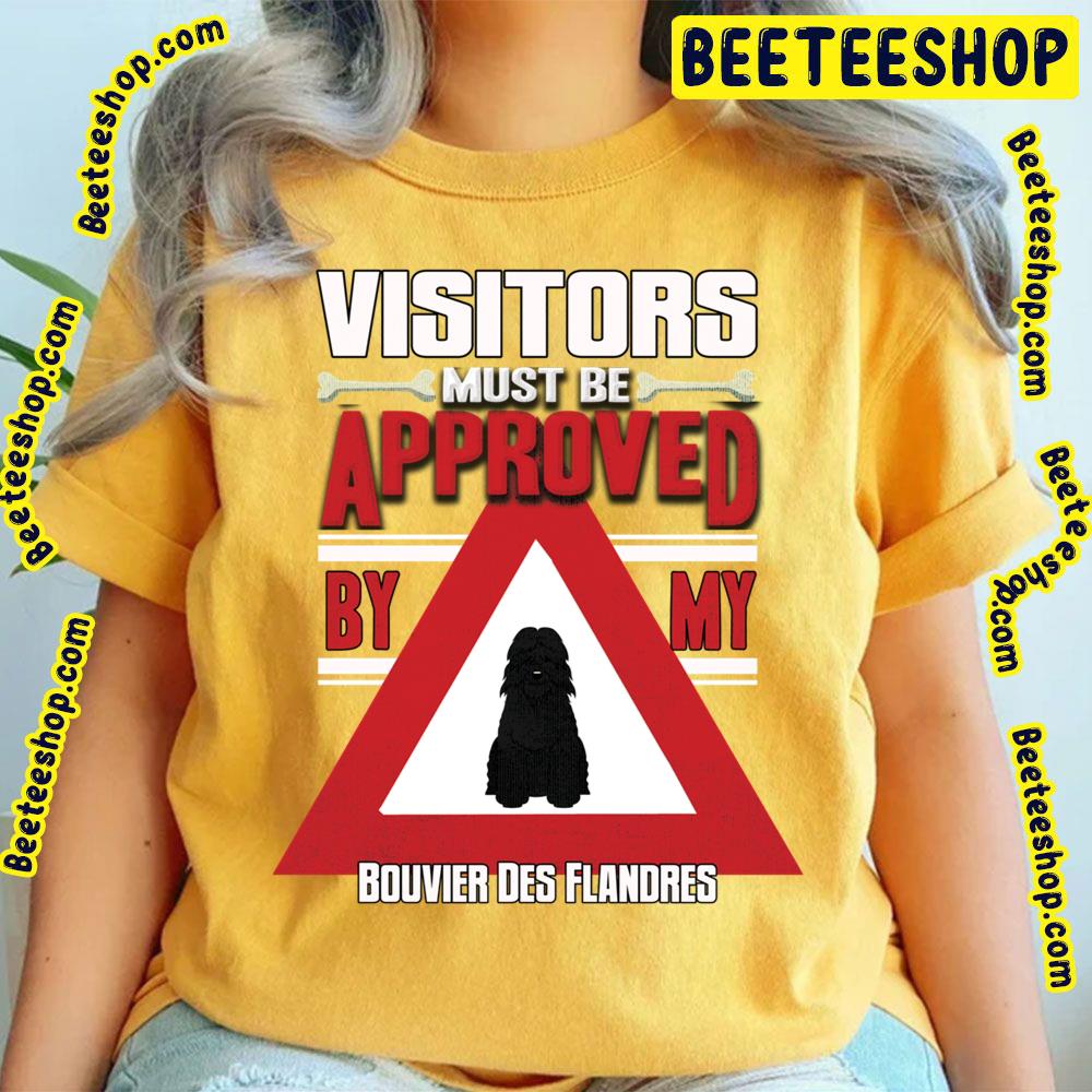 Visitors Must Be Approved By My Bouvier Des Flandres Trending Unisex T-Shirt Visitors Must Be Approved By My Bouvier Des Flandres Trending Unisex T-Shirt