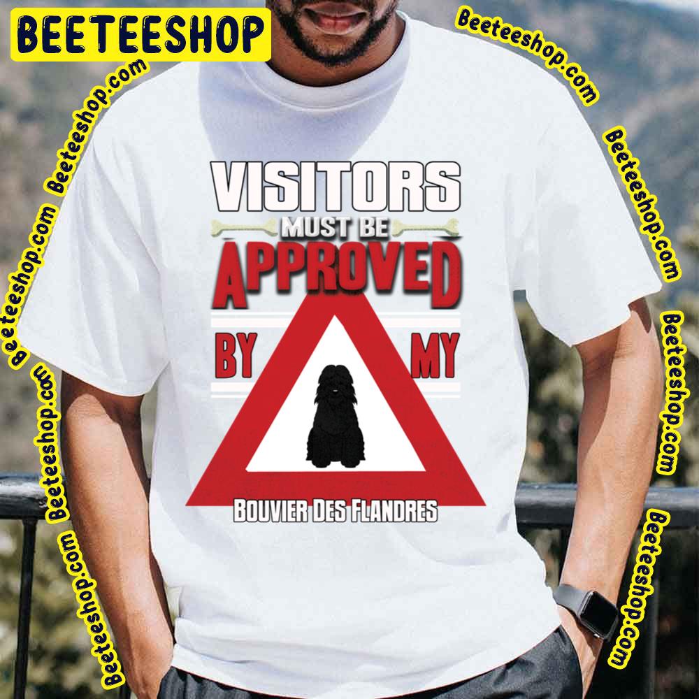 Visitors Must Be Approved By My Bouvier Des Flandres Trending Unisex T-Shirt Visitors Must Be Approved By My Bouvier Des Flandres Trending Unisex T-Shirt