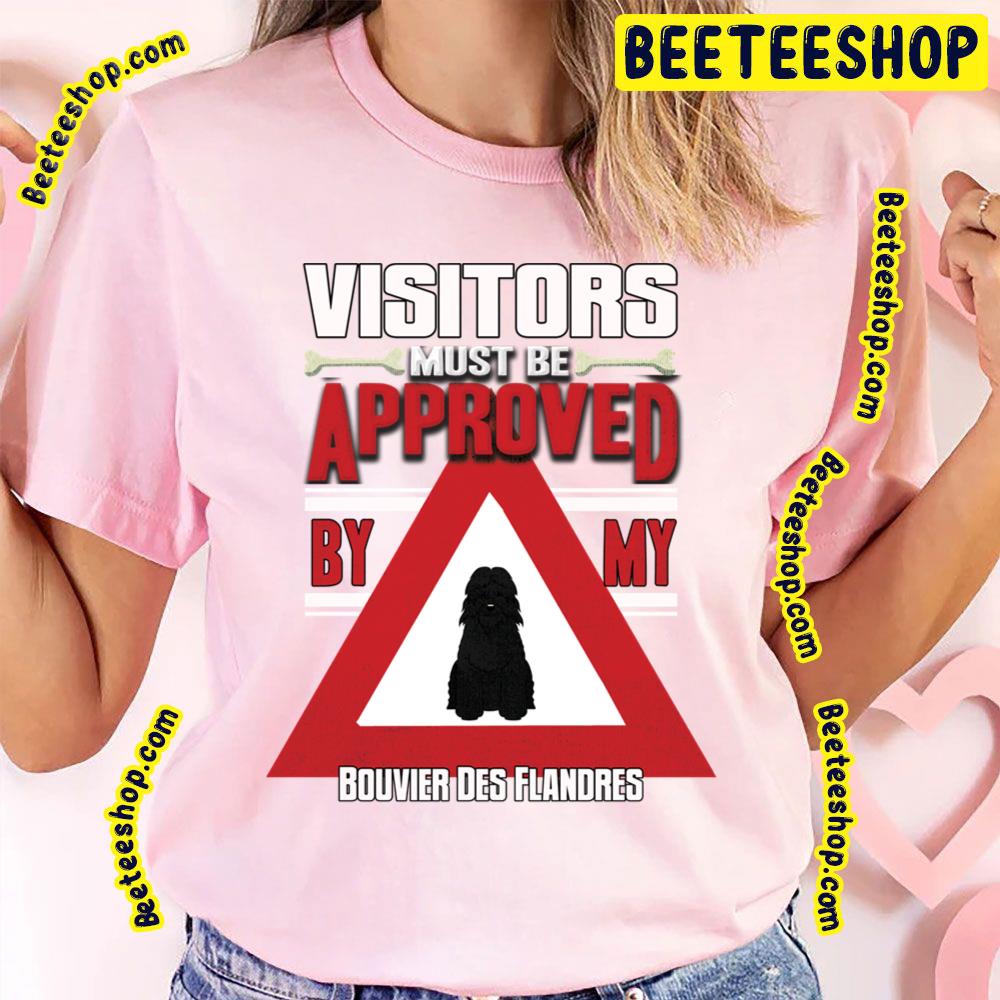 Visitors Must Be Approved By My Bouvier Des Flandres Trending Unisex T-Shirt Visitors Must Be Approved By My Bouvier Des Flandres Trending Unisex T-Shirt