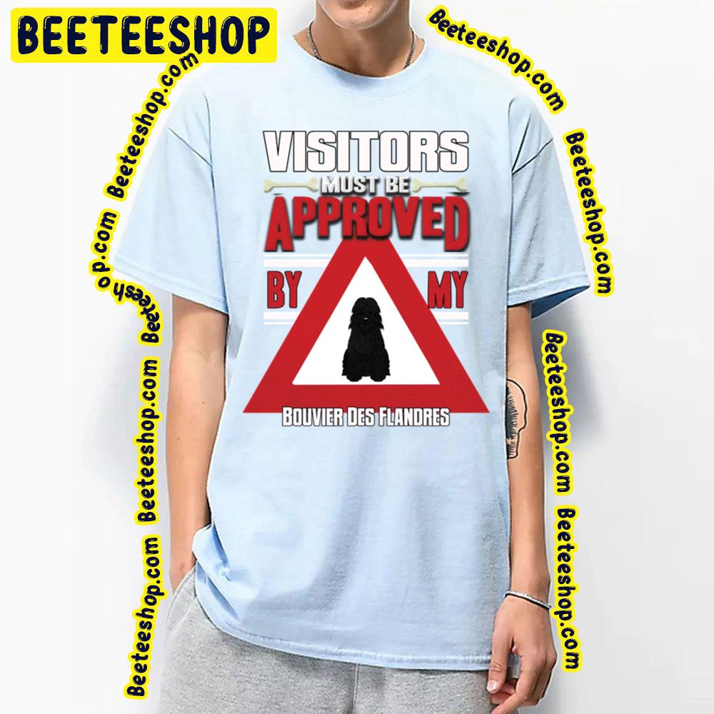 Visitors Must Be Approved By My Bouvier Des Flandres Trending Unisex T-Shirt Visitors Must Be Approved By My Bouvier Des Flandres Trending Unisex T-Shirt