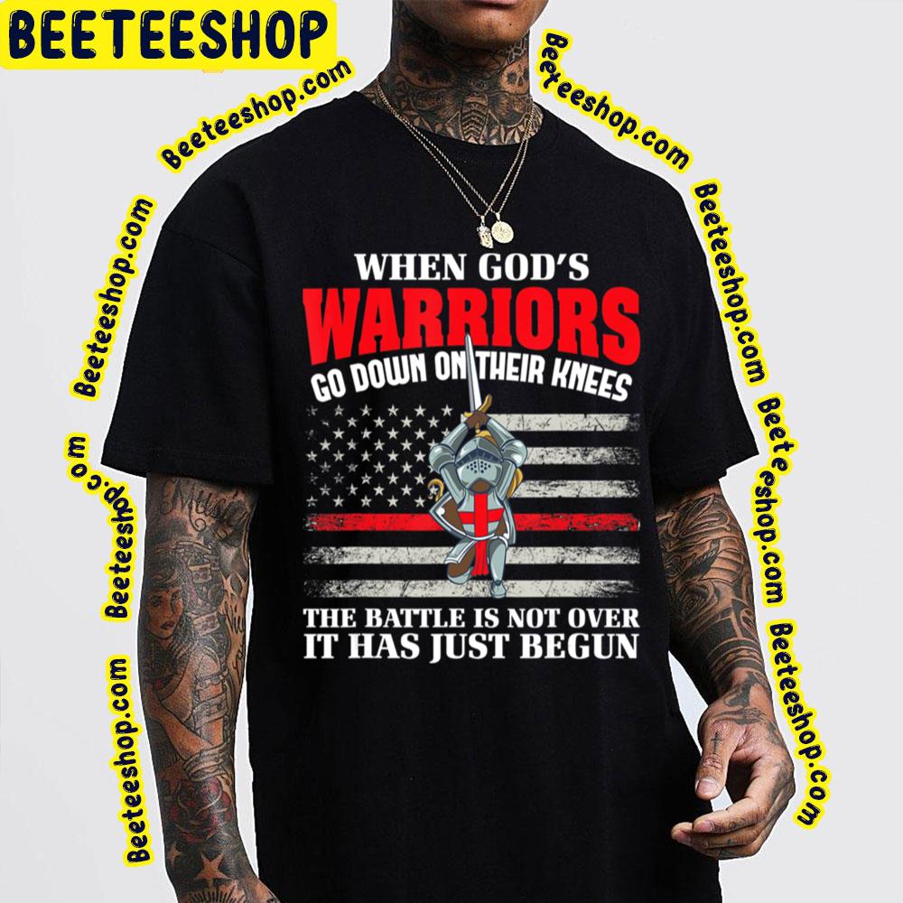 When God's Warrior Go Down On Their Knees The Battle Is Not Over It Has Just Begun Trending Unisex T-Shirt When God's Warrior Go Down On Their Knees The Battle Is Not Over It Has Just Begun Trending Unisex T-Shirt
