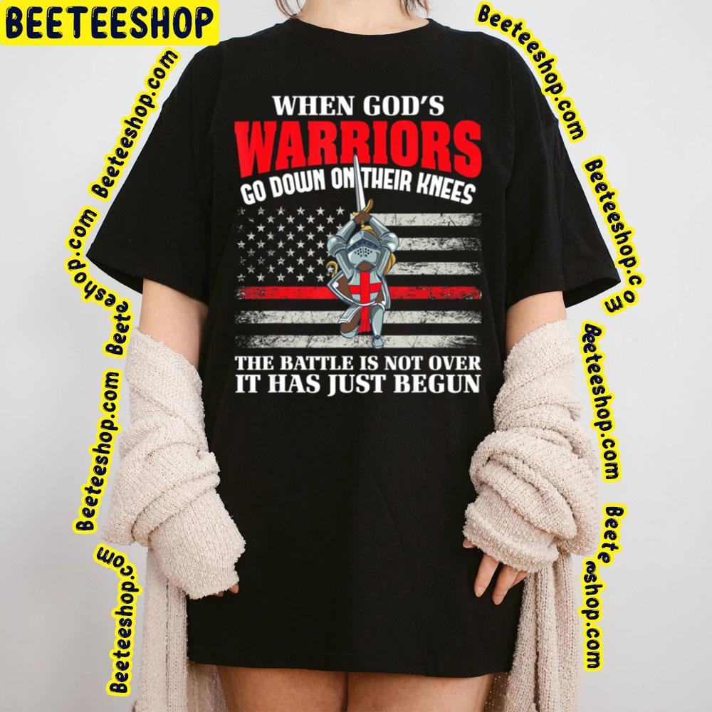 When God's Warrior Go Down On Their Knees The Battle Is Not Over It Has Just Begun Trending Unisex T-Shirt When God's Warrior Go Down On Their Knees The Battle Is Not Over It Has Just Begun Trending Unisex T-Shirt