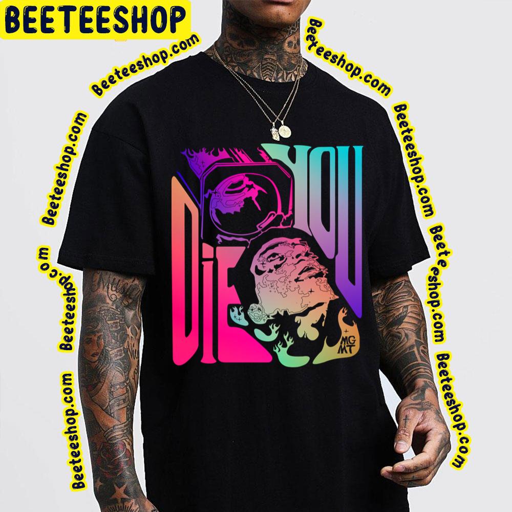 When You Die Mgmt Trending Unisex T-Shirt When You Die Mgmt Trending Unisex T-Shirt