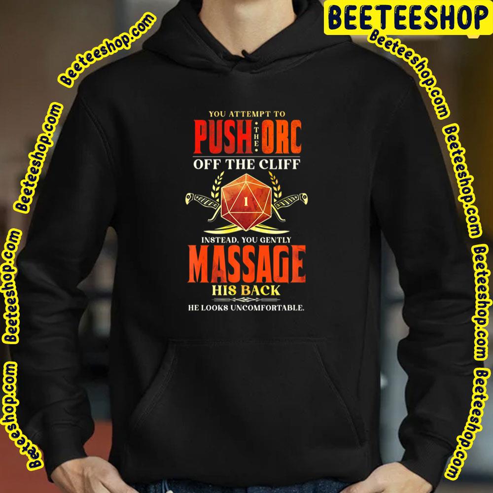 You Attempt To Push The Orc Off The Cliff Isctead You Gently Massage His Back Trending Unisex T-Shirt You Attempt To Push The Orc Off The Cliff Isctead You Gently Massage His Back Trending Unisex T-Shirt