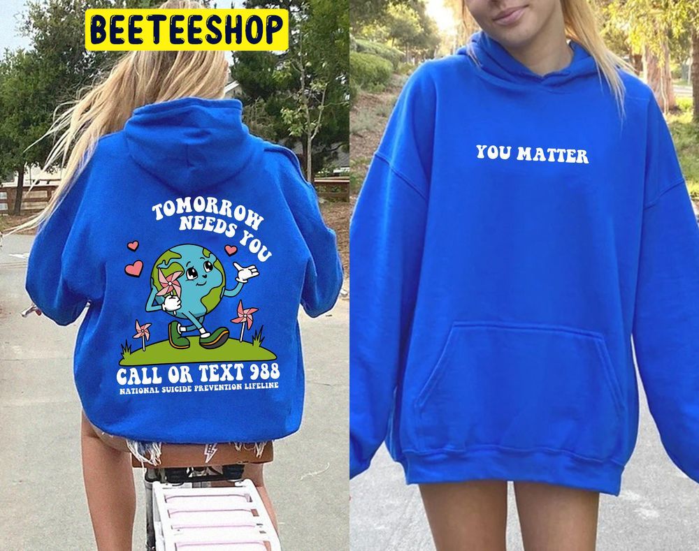 You Matter Tomorrow Needs You Double Side Trending Unisex Hoodie You Matter Tomorrow Needs You Double Side Trending Unisex Hoodie