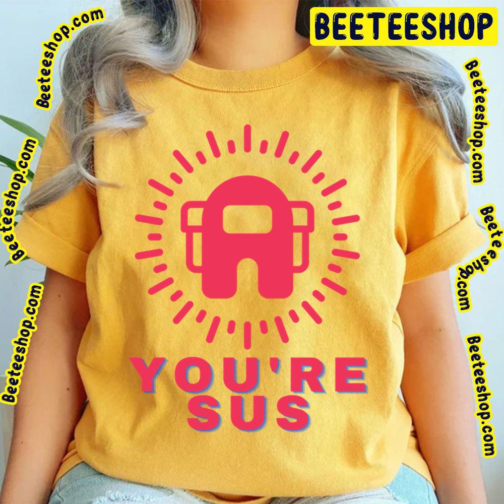 You're Sus Red Retro Trending Unisex T-Shirt You're Sus Red Retro Trending Unisex T-Shirt