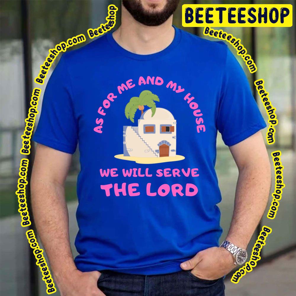 As For Me And My House We Will Serve The Lord Trending Unisex T-Shirt As For Me And My House We Will Serve The Lord Trending Unisex T-Shirt