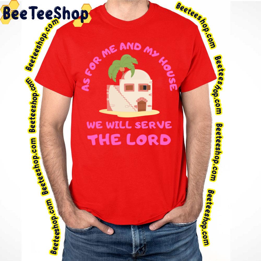 As For Me And My House We Will Serve The Lord Trending Unisex T-Shirt As For Me And My House We Will Serve The Lord Trending Unisex T-Shirt