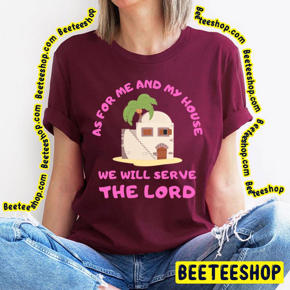 As For Me And My House We Will Serve The Lord Trending Unisex T-Shirt As For Me And My House We Will Serve The Lord Trending Unisex T-Shirt