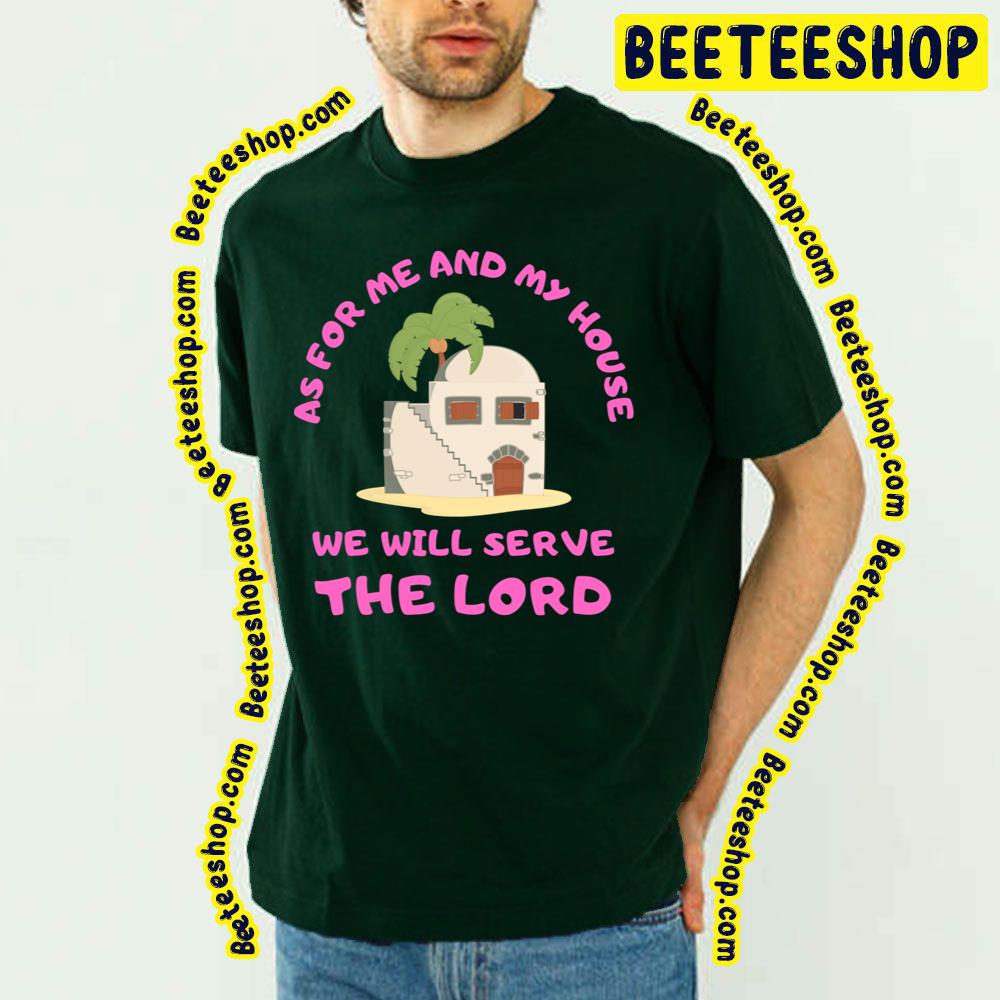 As For Me And My House We Will Serve The Lord Trending Unisex T-Shirt As For Me And My House We Will Serve The Lord Trending Unisex T-Shirt