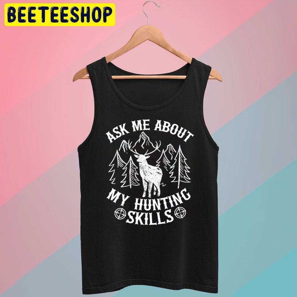 Ask Me About My Hunting Skills Trending Unisex T-Shirt Ask Me About My Hunting Skills Trending Unisex T-Shirt