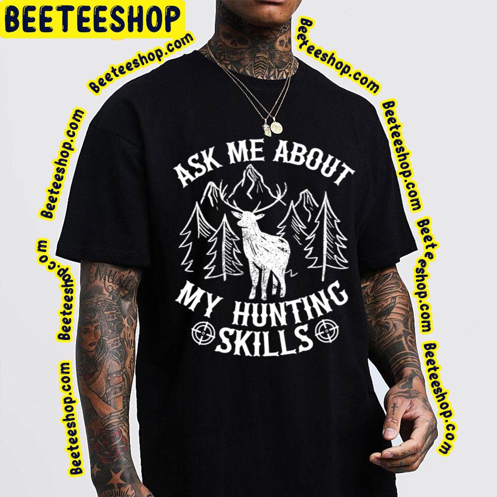 Ask Me About My Hunting Skills Trending Unisex T-Shirt Ask Me About My Hunting Skills Trending Unisex T-Shirt