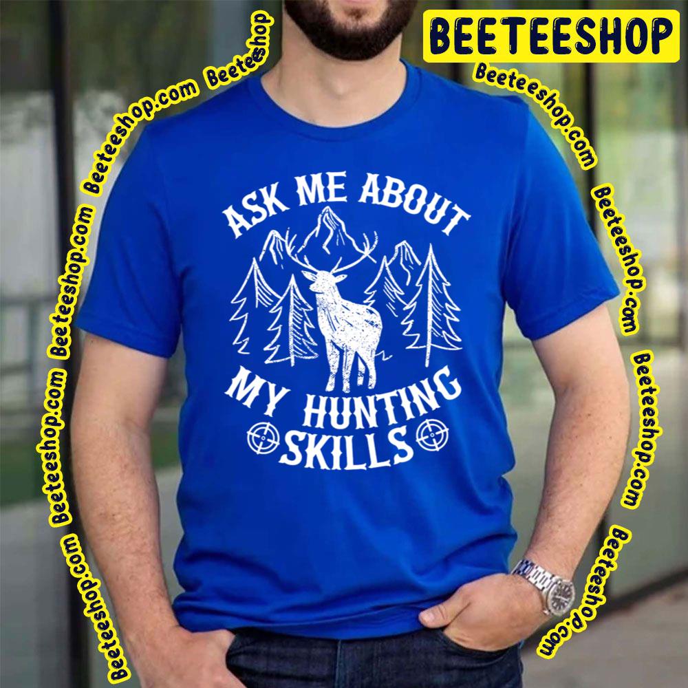 Ask Me About My Hunting Skills Trending Unisex T-Shirt Ask Me About My Hunting Skills Trending Unisex T-Shirt